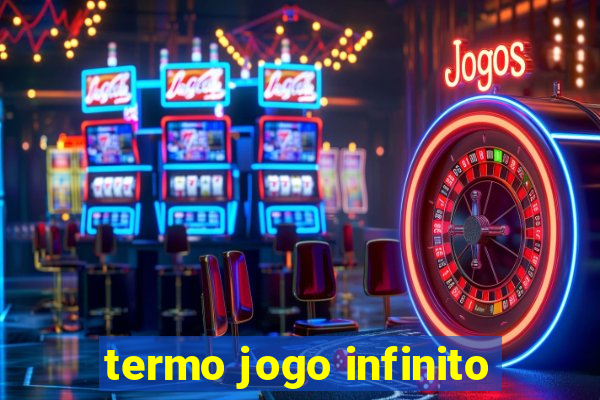 termo jogo infinito